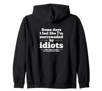 Some Days I Feel Like I’m Surrounded By Idiots Zip Hoodie