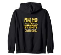 Some Days I Feel Like I’m Surrounded By Idiots Zip Hoodie