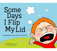 Some Days I Flip My Lid: Learning to Be a Calm, Cool Kid