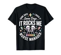 Some Days I Rock Manage Administrative Nurse Care Manager T-Shirt