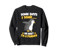 Some Days I Soar... Oh Wait I'm A Penguin Sweatshirt