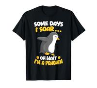 Some Days I Soar... Oh Wait I'm A Penguin T-Shirt