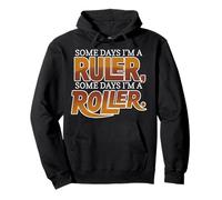 SOME DAYS I'M A RULER, SOME DAYS I'M A ROLLER Pullover Hoodie