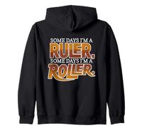 SOME DAYS I'M A RULER, SOME DAYS I'M A ROLLER Zip Hoodie