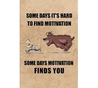 Some days it's hard to find motivation some days motivation finds you: Blank Lined Journal Notebook, Funny Bear Notebook, Bear journal, Bear notebook, ... Book, Notebook for Bear lovers, Bear gifts