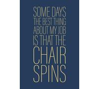 Some Days The Best Thing About My Job Is That The Chair Spins: 6 x 9 Blank Lined Notebook Journal Navy - Funny Saying Sarcastic Work Gag Gift for Office Coworkers, Employees, Adults, Boss