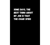 Some Days, The Best Thing About My Job is that The Chair Spins: Funny Notebook for Work | Lined Journal with Sarcastic Quote
