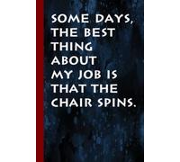 Some days, the best thing about my job is that the chair spins.: Funny Office Notebook Journal, ( just 100 Pages). Coworker Gag Gift Funny Office Notebook Journal size 6x9 Inches.