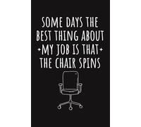 Some Days The Best Thing About My Job Is That The Chair Spins Notebook | Funny Office Worker Meme Gifts For Men & Women