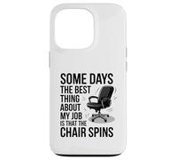 Some Days The Best Thing About My Job Is That The ChairSpins Case for iPhone 13 Pro