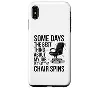 Some Days The Best Thing About My Job Is That The ChairSpins Case for iPhone XS Max