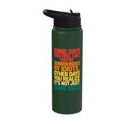 Some Days You Feel Like You're Surrounded by Idiots Stainless Steel Insulated Water Bottle