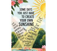Some Days You Just Have to Create Your Own Sunshine: A Motivational Lined Journal Notebook for Daily Writing, Reflection, Gratitude, and Self-Care | ... | Inspiring Gift for Women, Teens & Girls