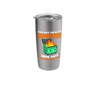 Some Days You're Fire Dumpster On Fire Funny Dumpster Fire Stainless Steel Insulated Tumbler