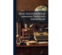 Some Descendants of Abraham Dains and Sarah Peake