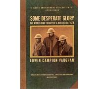 Some Desperate Glory: The World War I Diary of a British Officer, 1917