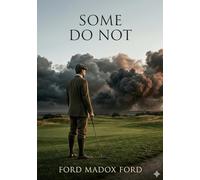Some Do Not ...: by Ford Madox Ford