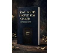 Some Doors Should Stay Closed: Learning When to Let Go of People , Places, Opportunities, and the Past (Personal Growth Series)