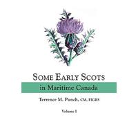 Some Early Scots in Maritime Canada. Volume I