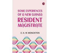 Some Experiences of a New Guinea Resident Magistrate