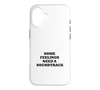 Some Feelings Need A Soundtrack Case for iPhone 16