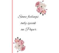 Some Feelings Only Speak on Paper: A Journal for the Words You Never Say Out, A Notebook for Thoughts, Feelings & Everything Left Unsaid