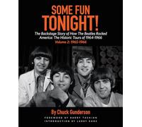 Some Fun Tonight!: The Backstage Story of How the Beatles Rocked America: The Historic Tours of 1964-1966, 1965-1966, Volume 2