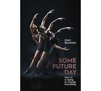Some Future Day: How AI Is Going to Change Everything