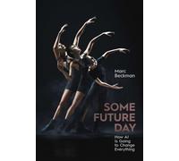 Some Future Day : How AI Is Going to Change Everything