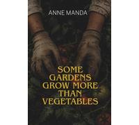 Some Gardens Grow More Than Vegetables: A Dark Domestic Psychological Thriller