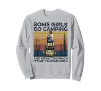 Some Girls Go Camping & Drink Too Much It's Me I'm Some Girl Sweatshirt
