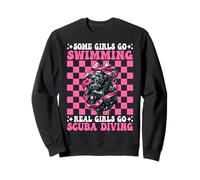 Some Girls Go Swimming Real Girls Go Scuba Diving Diver Sweatshirt
