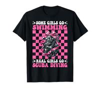 Some Girls Go Swimming Real Girls Go Scuba Diving Diver T-Shirt