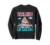 Some Girls Play With Dolls Cool Girls Go Sailing Sweatshirt