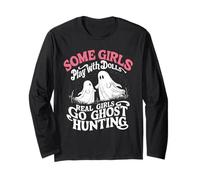 Some Girls Play with Dolls, Real Girls Hunt Ghosts Long Sleeve T-Shirt