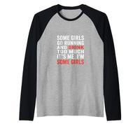 Some Girls Run and Drink Too Much That's Me |- Raglan Baseball Tee