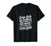 Some Girls Run And Drink Too Much That's Me |---- T-Shirt