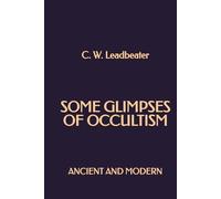 Some Glimpses of Occultism: Ancient and Modern