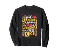 Some Grandmas Play Bingo Real Grandmas Play In The Dirt Sweatshirt