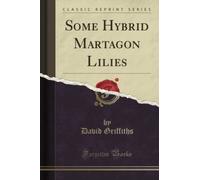 Some Hybrid Martagon Lilies (Classic Reprint)