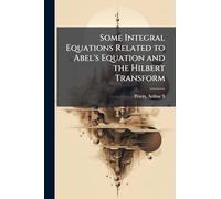 Some Integral Equations Related to Abel's Equation and the Hilbert Transform