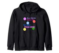 Some Kids Get Chicken Pox But I've Got Polka Dots Zip Hoodie