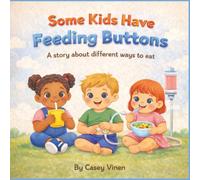 Some Kids Have Feeding Buttons: A story about different ways to eat (My Special Feeding Button)