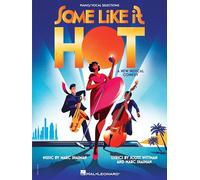 Some Like It Hot. Vocal and Piano: Vocal Selections from the New Musical Comedy: A New Musical Comedy