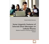 Some Linguistic Features of Selected Short Messages on Cellular Phones: Obafemi Awolowo University Students in Analysis