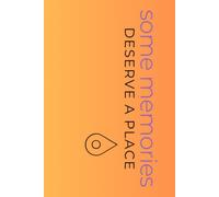 Some Memories Deserve A Place: A Journal for the Moments You'll Want to Remember. A Place for Memories, Dreams, Thoughts & Feelings.