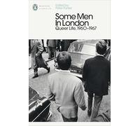 Some Men In London: Queer Life, 1960-1967