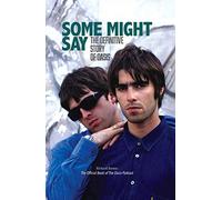 Some Might Say - The Definitive Story of Oasis