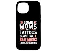 Some Moms Have Tattoos And Say Bad Words Mom Tattoo Case for iPhone 15