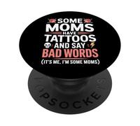 Some Moms Have Tattoos And Say Bad Words Mom Tattoo PopSockets Adhesive PopGrip